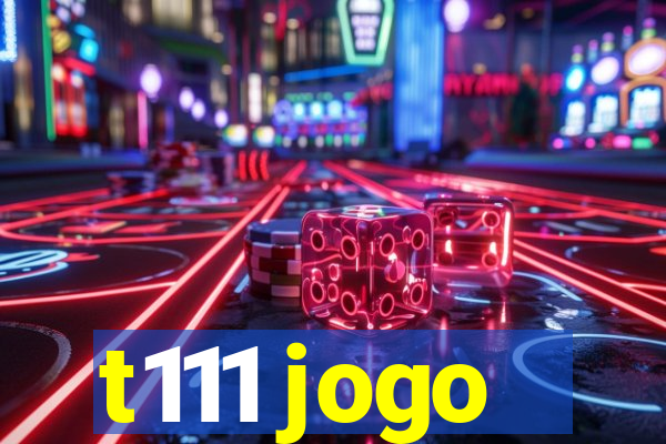 t111 jogo